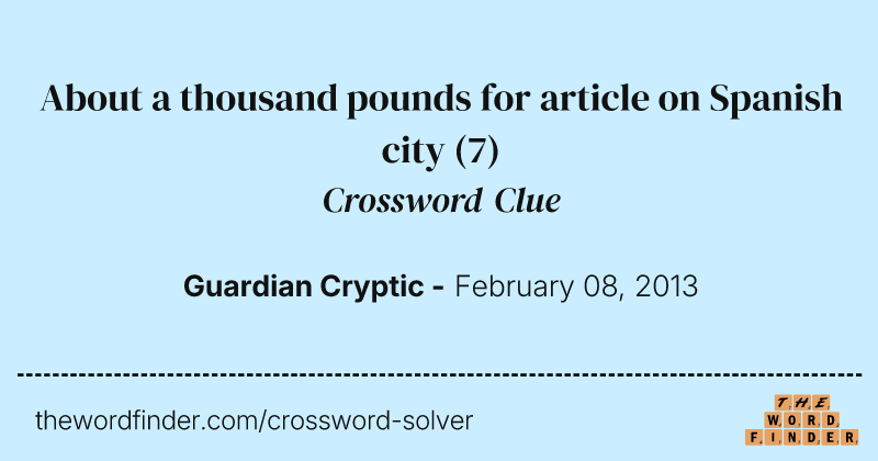 About a thousand pounds for article on Spanish city crossword clue image