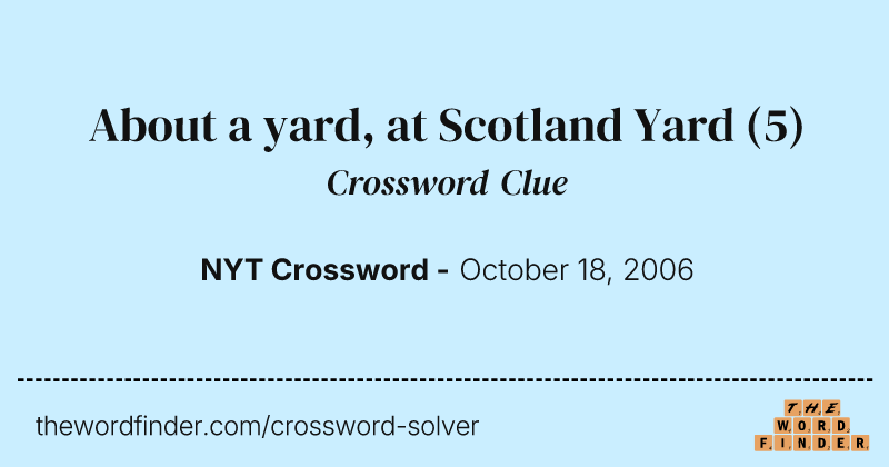 About a yard, at Scotland Yard crossword clue image