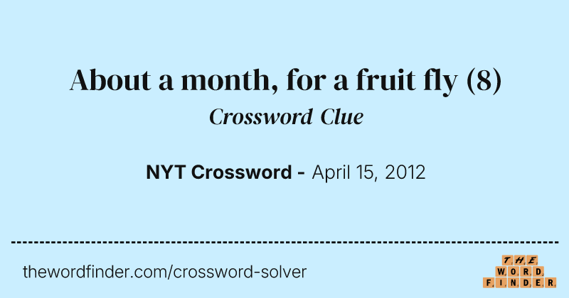 About a month, for a fruit fly crossword clue image