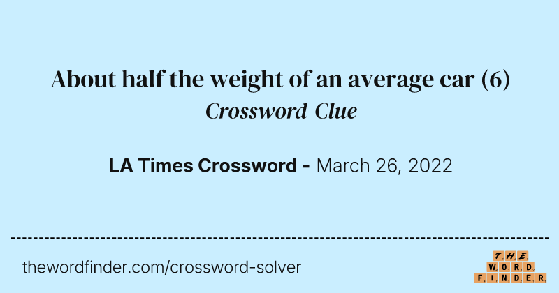 About half the weight of an average car crossword clue image