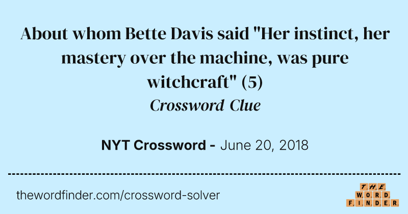 About whom Bette Davis said "Her instinct, her mastery over the machine, was pure witchcraft" crossword clue image