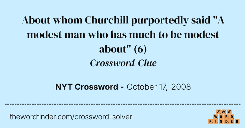 About whom Churchill purportedly said "A modest man who has much to be modest about" crossword clue image