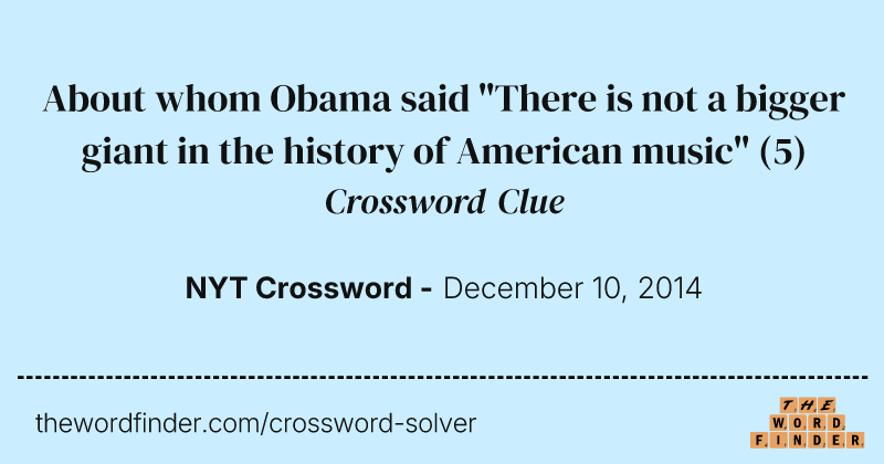 About whom Obama said "There is not a bigger giant in the history of American music" crossword clue image