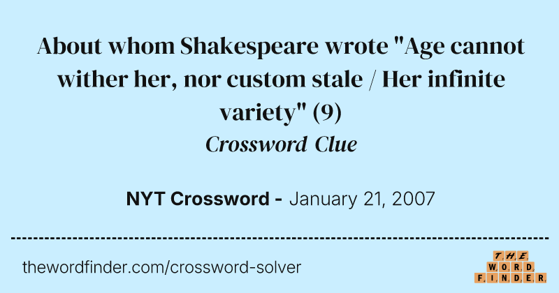 About whom Shakespeare wrote "Age cannot wither her, nor custom stale / Her infinite variety" crossword clue image