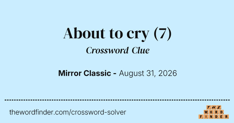 About to cry crossword clue image
