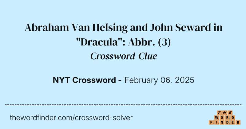 Abraham Van Helsing and John Seward in "Dracula": Abbr. crossword clue image