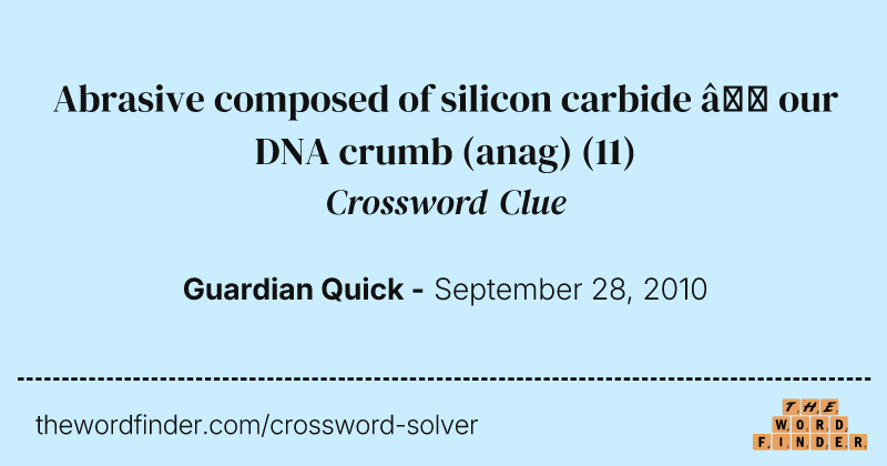 Abrasive composed of silicon carbide — our DNA crumb (anag) crossword clue image