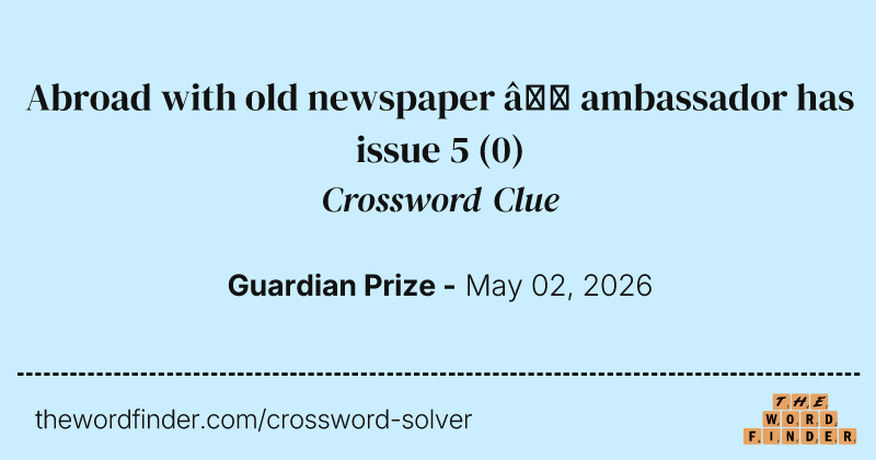 Abroad with old newspaper – ambassador has issue 5 crossword clue image