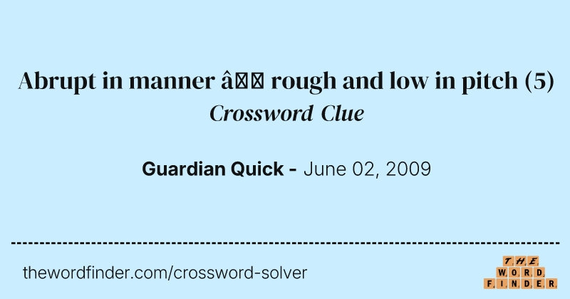 Abrupt in manner — rough and low in pitch crossword clue image