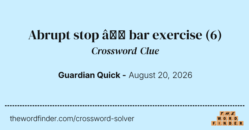 Abrupt stop – bar exercise crossword clue image