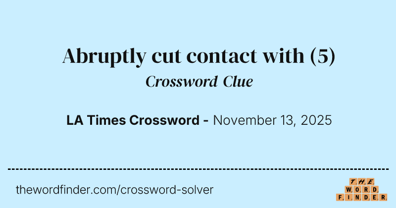 Abruptly cut contact with crossword clue image