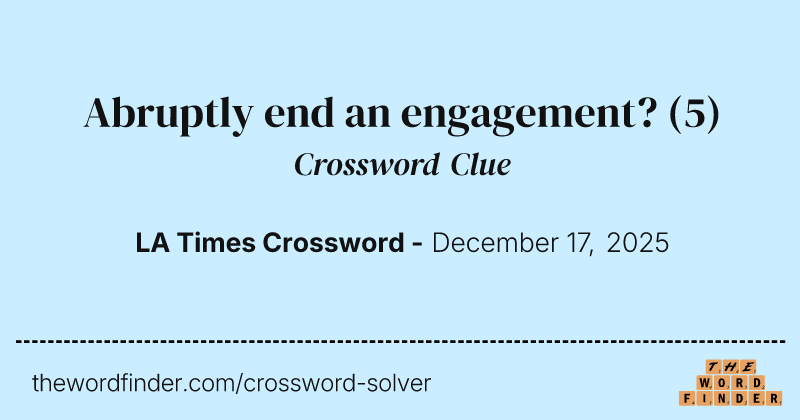 Abruptly end an engagement? crossword clue image
