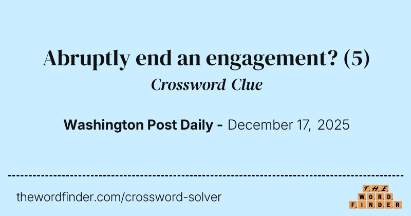 Abruptly end an engagement? crossword clue image