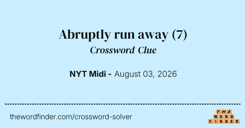 Abruptly run away crossword clue image