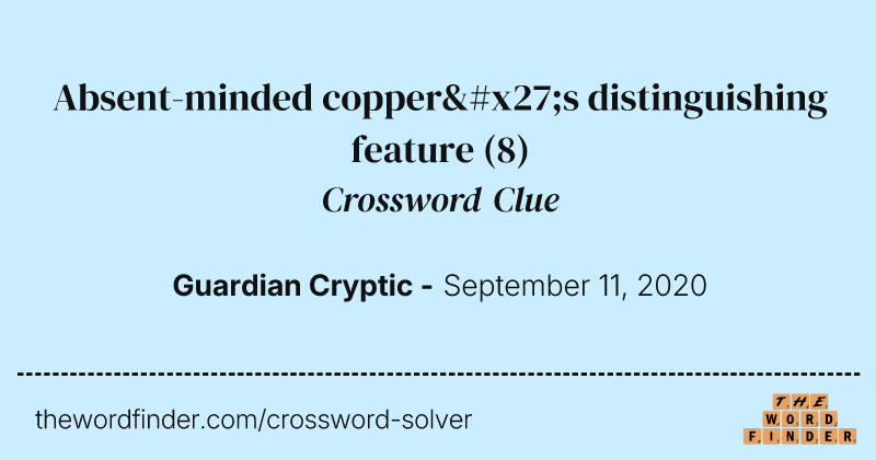Absent-minded copper's distinguishing feature crossword clue image