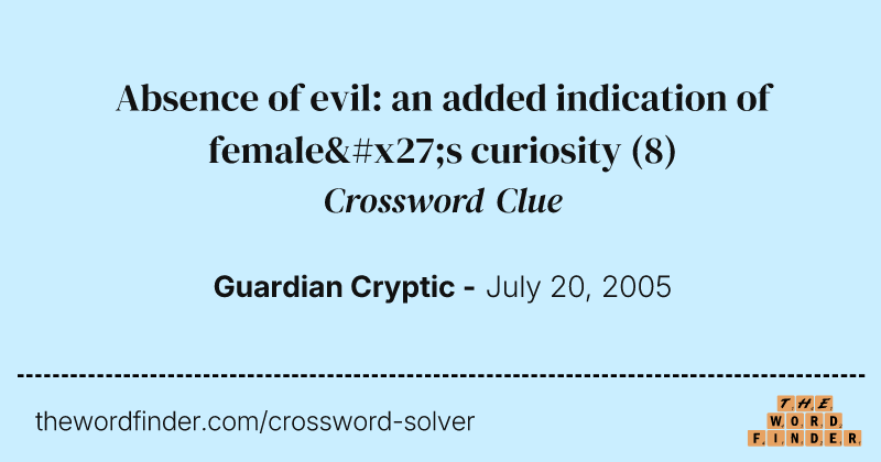 Absence of evil: an added indication of female's curiosity crossword clue image