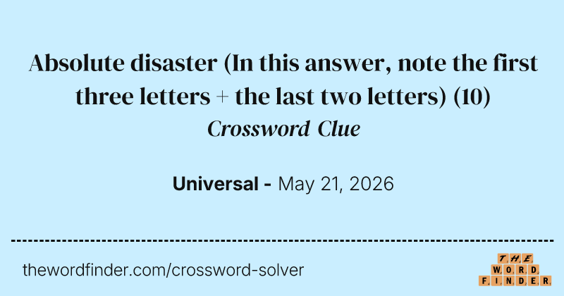 Absolute disaster (In this answer, note the first three letters + the last two letters) crossword clue image