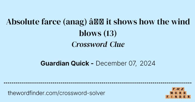 Absolute farce (anag) – it shows how the wind blows crossword clue image