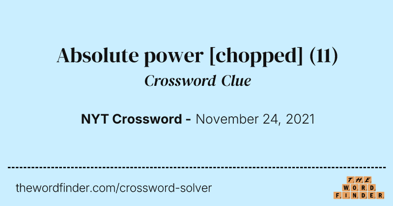 Absolute power [chopped] crossword clue image
