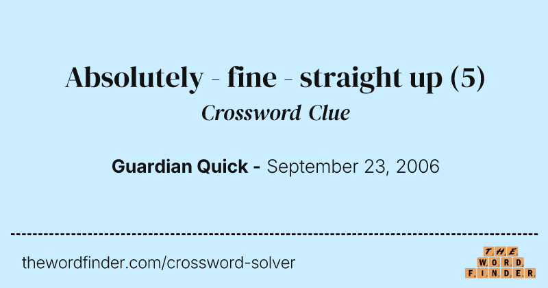 Absolutely - fine - straight up crossword clue image