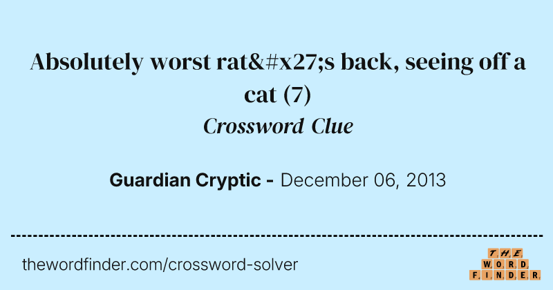 Absolutely worst rat's back, seeing off a cat crossword clue image
