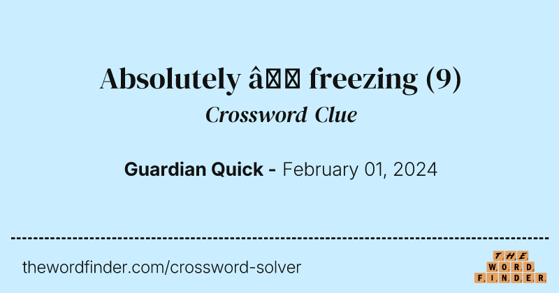 Absolutely – freezing crossword clue image
