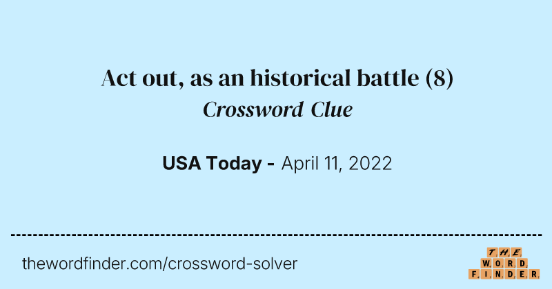 Act out, as an historical battle crossword clue image