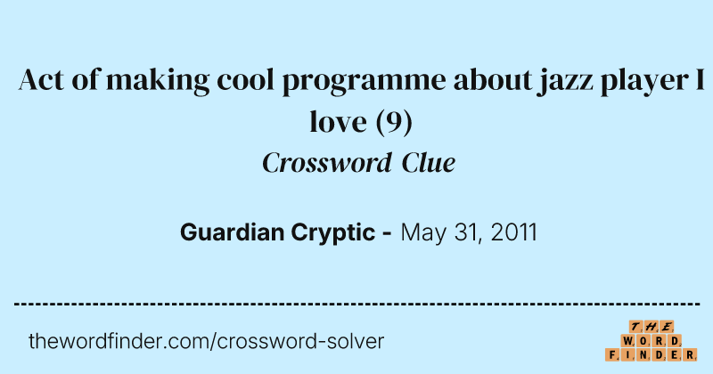 Act of making cool programme about jazz player I love crossword clue image
