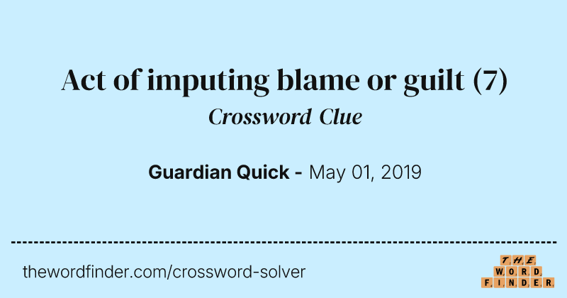Act of imputing blame or guilt crossword clue image