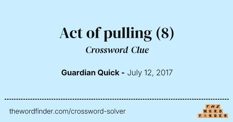 Act of pulling crossword clue image