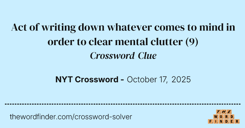 Act of writing down whatever comes to mind in order to clear mental clutter crossword clue image