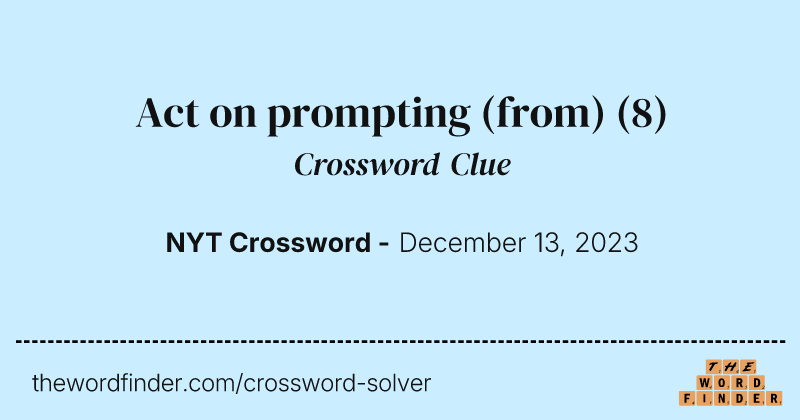 Act on prompting (from) crossword clue image