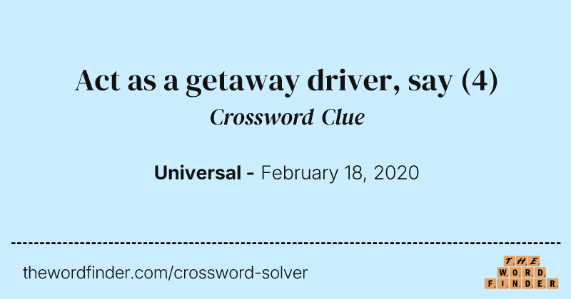 Act as a getaway driver, say crossword clue image
