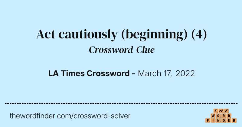 Act cautiously (beginning) crossword clue image