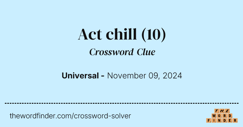 Act chill crossword clue image