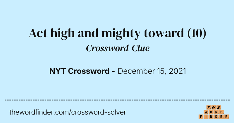 Act high and mighty toward crossword clue image