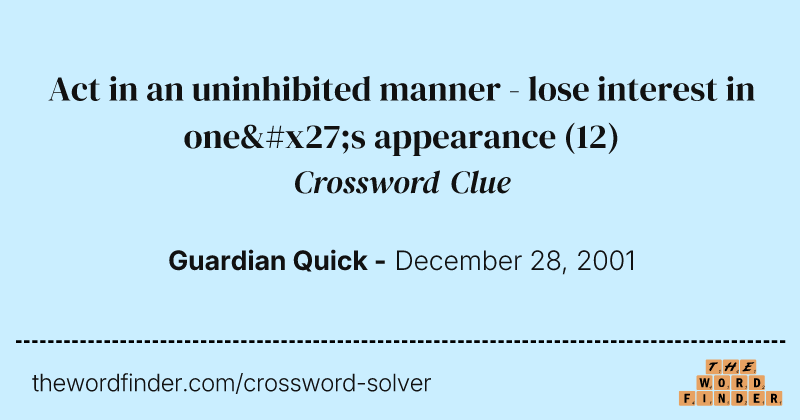 Act in an uninhibited manner - lose interest in one's appearance crossword clue image