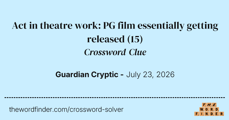Act in theatre work: PG film essentially getting released crossword clue image