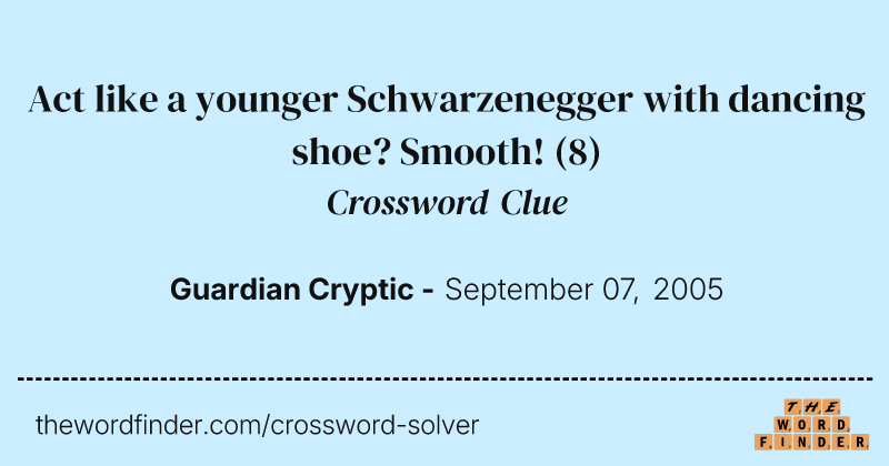 Act like a younger Schwarzenegger with dancing shoe? Smooth! crossword clue image
