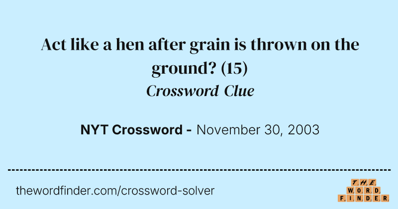 Act like a hen after grain is thrown on the ground? crossword clue image