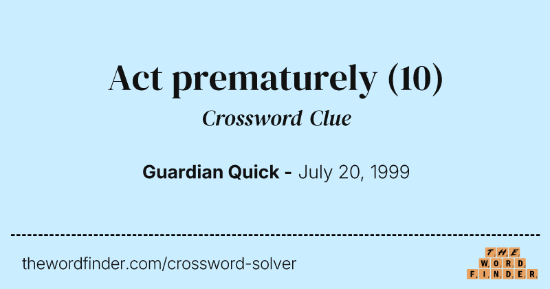 Act prematurely crossword clue image
