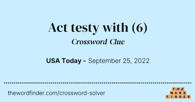 Act testy with crossword clue image