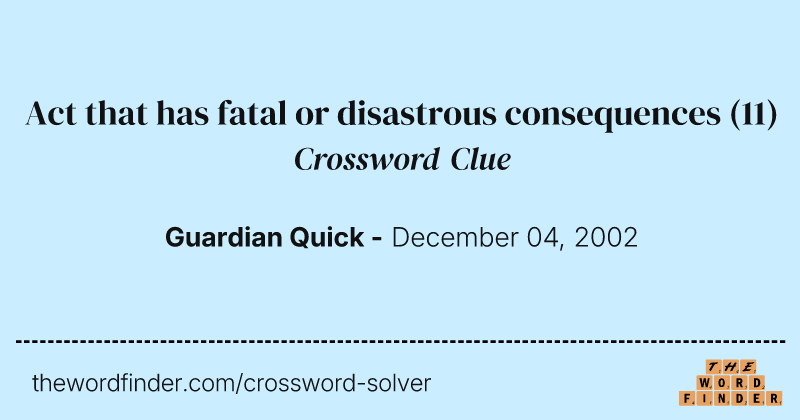 Act that has fatal or disastrous consequences crossword clue image