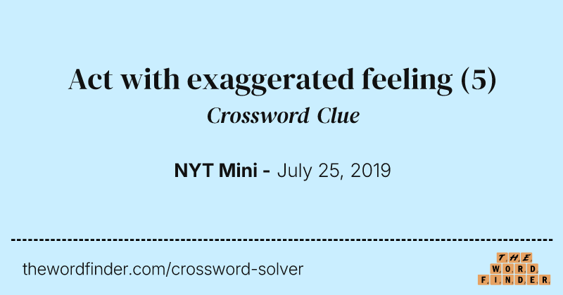 Act with exaggerated feeling crossword clue image