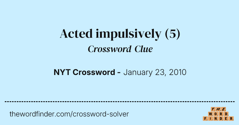Acted impulsively crossword clue image