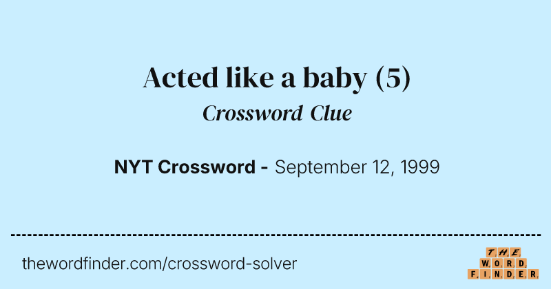 Acted like a baby crossword clue image