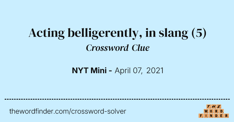 Acting belligerently, in slang crossword clue image