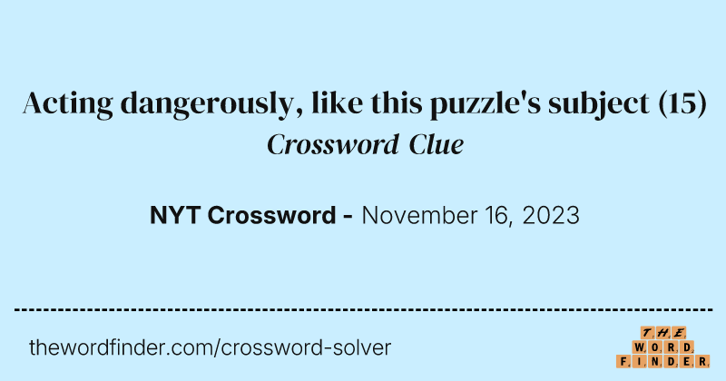 Acting dangerously, like this puzzle's subject crossword clue image