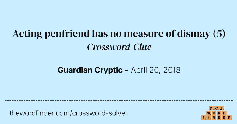 Acting penfriend has no measure of dismay crossword clue image