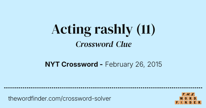 Acting rashly crossword clue image